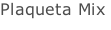Plaqueta Mix