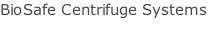 BioSafe Centrifuge Systems