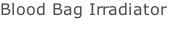 Blood Bag Irradiator