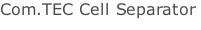 Com.TEC Cell Separator